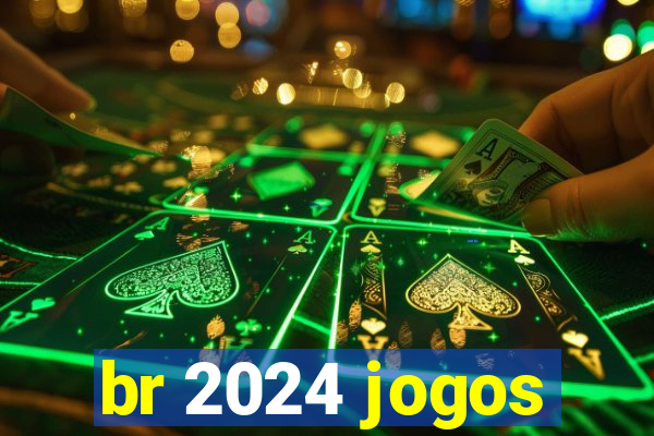 br 2024 jogos